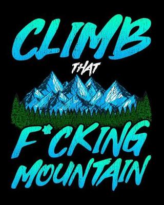 Book cover for Climb That F*cking Mountain