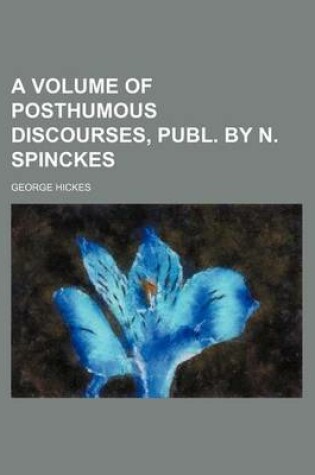 Cover of A Volume of Posthumous Discourses, Publ. by N. Spinckes