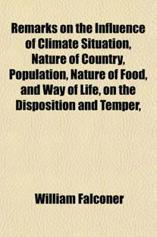 Cover of Remarks on the Influence of Climate Situation, Nature of Country, Population, Nature of Food, and Way of Life, on the Disposition and Temper,