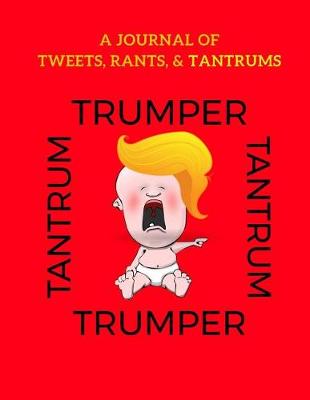 Book cover for Trumper Tantrum - A Journal of Tweets, Rants and Tantrums