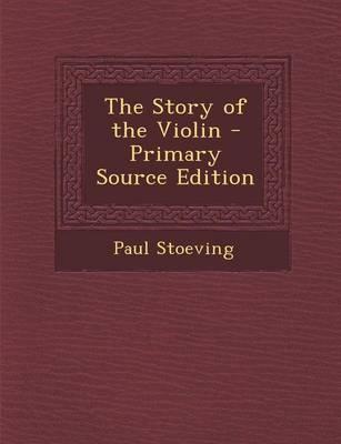 Book cover for The Story of the Violin - Primary Source Edition