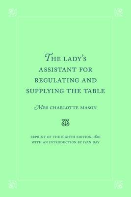 Book cover for The Lady's Assistant for Regulating and Supplying the Table