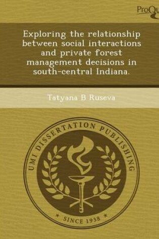 Cover of Exploring the Relationship Between Social Interactions and Private Forest Management Decisions in South-Central Indiana