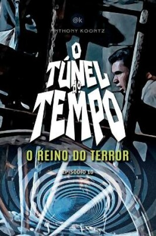 Cover of O T�nel Do Tempo - O Reino Do Terror