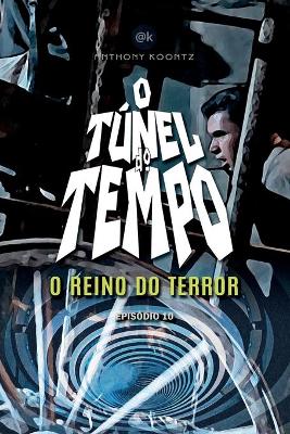 Cover of O T�nel Do Tempo - O Reino Do Terror