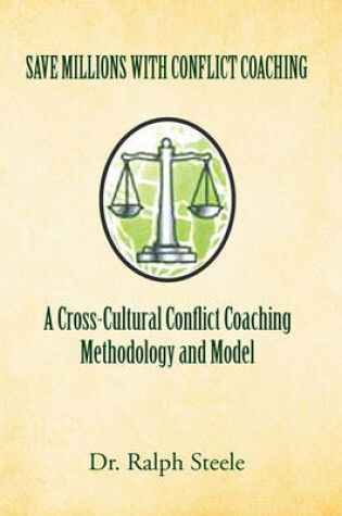 Cover of Save Millions with Conflict Coaching a Cross-Cultural Conflict Coaching Methodology and Model