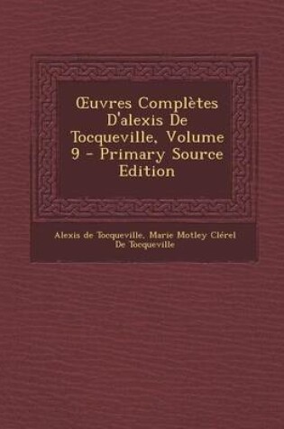 Cover of Uvres Completes D'Alexis de Tocqueville, Volume 9 - Primary Source Edition