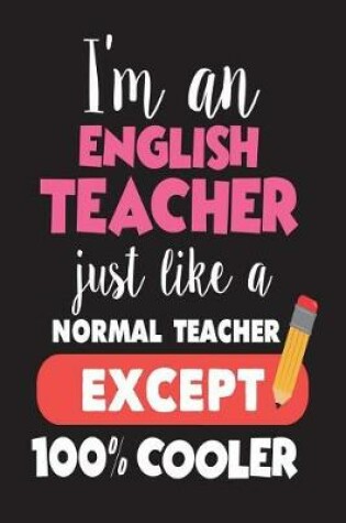 Cover of I'm An English Teacher Just Like A Normal Teacher Except 100% Cooler