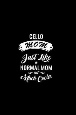 Cover of Cello Mom Just Like a Normal Mom But Much Cooler