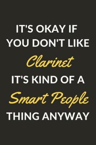 Cover of It's Okay If You Don't Like Clarinet It's Kind Of A Smart People Thing Anyway