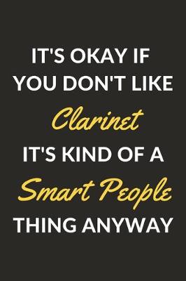 Book cover for It's Okay If You Don't Like Clarinet It's Kind Of A Smart People Thing Anyway