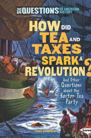 Cover of How Did Tea and Taxes Spark a Revolution? and Other Questions about the Boston Tea Party