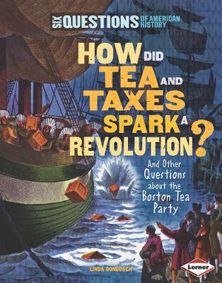 Cover of How Did Tea and Taxes Spark a Revolution? and Other Questions about the Boston Tea Party