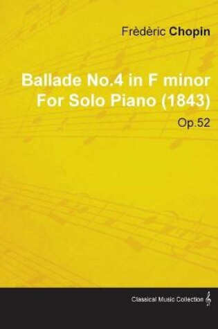 Cover of Ballade No.4 in F Minor By Frederic Chopin For Solo Piano (1843) Op.52