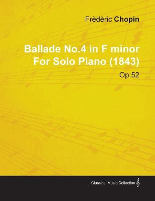 Book cover for Ballade No.4 in F Minor By Frederic Chopin For Solo Piano (1843) Op.52