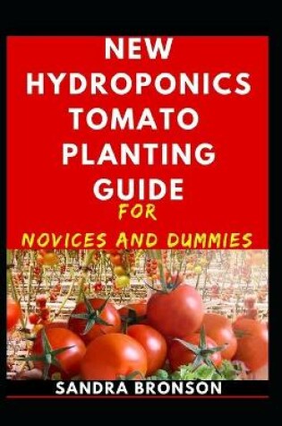 Cover of New Hydroponics Tomatoes Planting Guide For Novices And Dummies