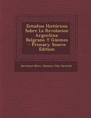 Book cover for Estudios Historicos Sobre La Revolucion Argentina