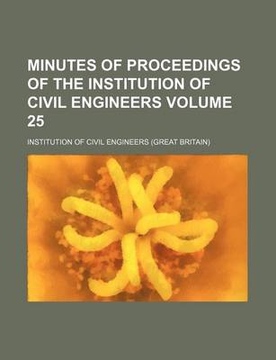 Book cover for Minutes of Proceedings of the Institution of Civil Engineers Volume 25