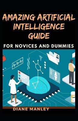 Book cover for Amazing Artificial Intelligence Guide For Novices And Dummies