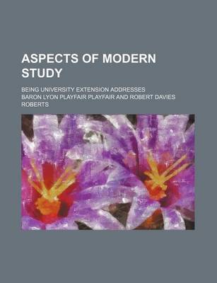 Book cover for Aspects of Modern Study; Being University Extension Addresses