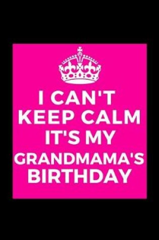 Cover of I Can't Keep Calm It's My Grandmama's Birthday