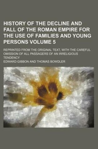 Cover of History of the Decline and Fall of the Roman Empire for the Use of Families and Young Persons Volume 5; Reprinted from the Original Text, with the Car