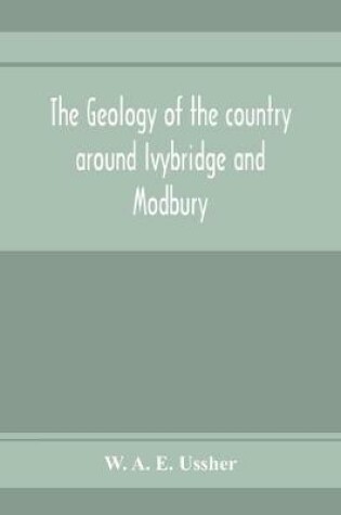 Cover of The geology of the country around Ivybridge and Modbury