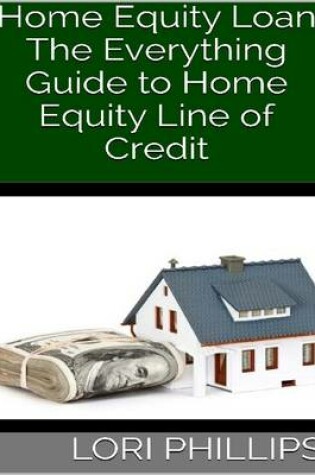 Cover of Home Equity Loan: The Everything Guide to Home Equity Line of Credit