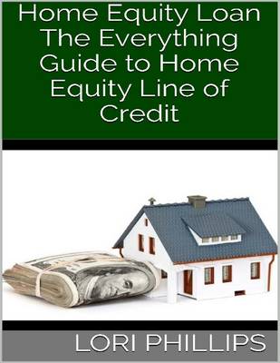 Book cover for Home Equity Loan: The Everything Guide to Home Equity Line of Credit