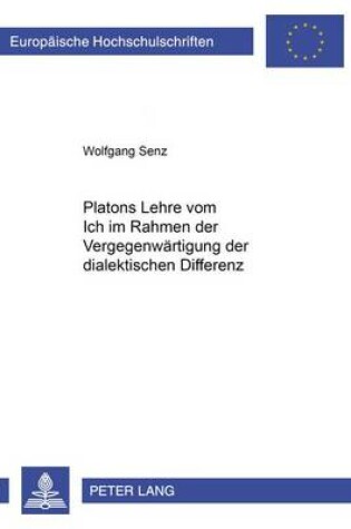 Cover of Platons Lehre Vom Ich Im Rahmen Der Vergegenwaertigung Der Dialektischen Differenz