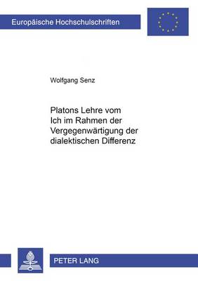 Cover of Platons Lehre Vom Ich Im Rahmen Der Vergegenwaertigung Der Dialektischen Differenz