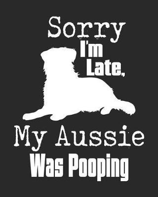 Book cover for Sorry I'm Late My Aussie Was Pooping