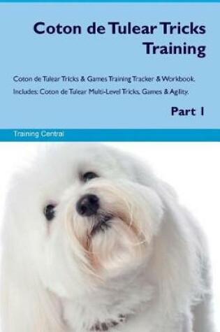 Cover of Coton de Tulear Tricks Training Coton de Tulear Tricks & Games Training Tracker & Workbook. Includes