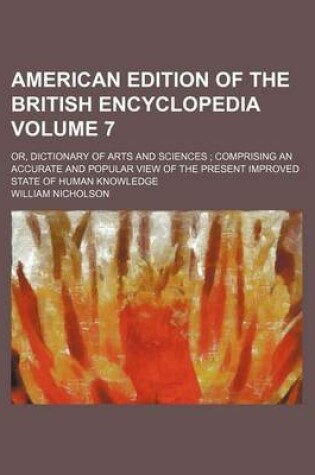 Cover of American Edition of the British Encyclopedia Volume 7; Or, Dictionary of Arts and Sciences Comprising an Accurate and Popular View of the Present Improved State of Human Knowledge