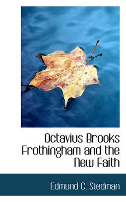 Cover of Octavius Brooks Frothingham and the New Faith