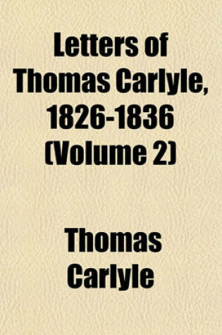 Cover of Letters of Thomas Carlyle, 1826-1836 (Volume 2)