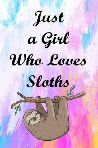 Cover of Just A Girl Who Loves Sloths