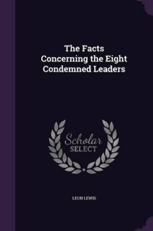 Cover of The Facts Concerning the Eight Condemned Leaders