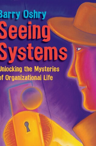 Cover of Seeing Systems. Unlocking the Mysteries of Organizational Life