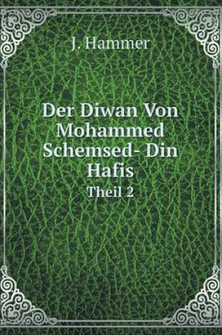 Cover of Der Diwan Von Mohammed Schemsed- Din Hafis Theil 2