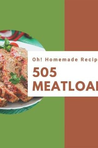 Cover of Oh! 505 Homemade Meatloaf Recipes