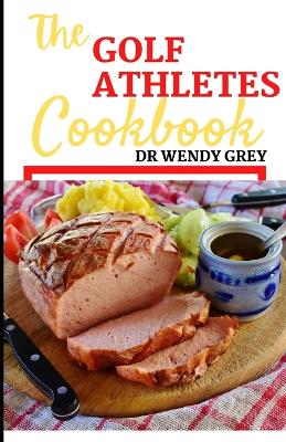 Book cover for The Golf Athlete Cookbook