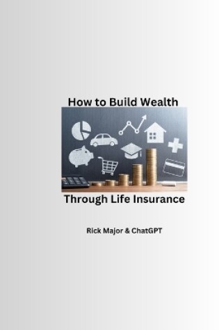 Cover of How to Build Wealth Through Life Insurance