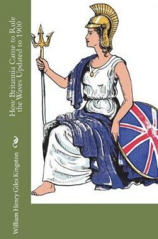 Cover of How Britannia Came to Rule the Waves Updated to 1900