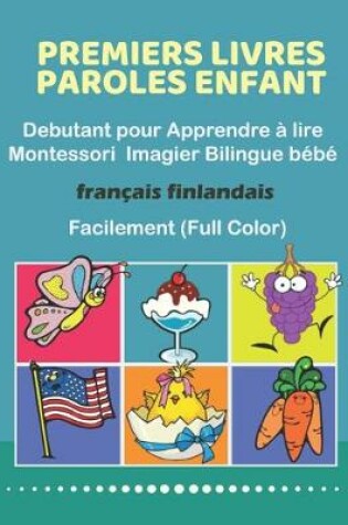 Cover of Premiers Livres Paroles Enfant Debutant pour Apprendre a lire Montessori Imagier Bilingue bebe Francais finlandais Facilement (Full Color)