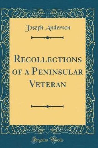 Cover of Recollections of a Peninsular Veteran (Classic Reprint)