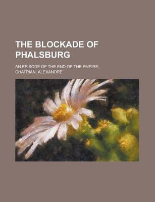 Book cover for The Blockade of Phalsburg; An Episode of the End of the Empire