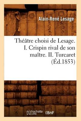 Cover of Theatre Choisi de Lesage. I. Crispin Rival de Son Maitre. II. Turcaret (Ed.1853)