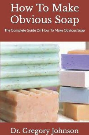 Cover of How To Make Obvious Soap
