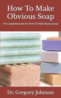 Book cover for How To Make Obvious Soap